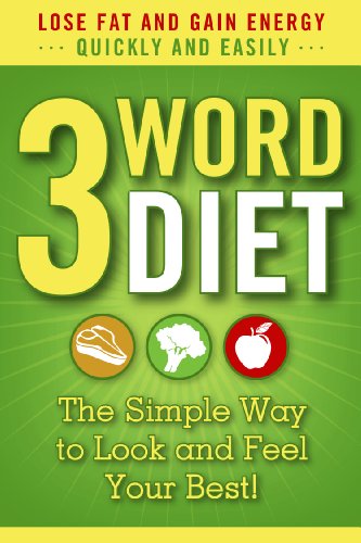 3-Word Diet ::: The Simple Way to Look and Feel Your Best! (Gluten-Free, Paleo Diet Made Easy)