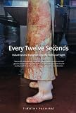 Every Twelve Seconds: Industrialized Slaughter and the Politics of Sight (Yale Agrarian Studies Seri