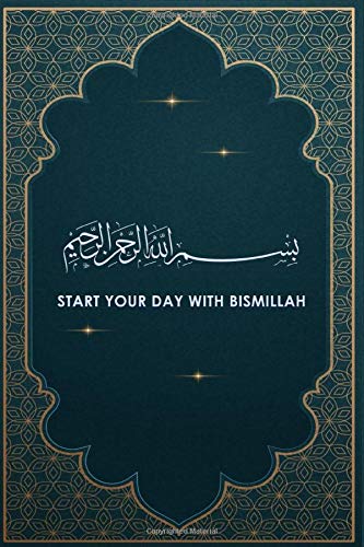 Islamic Notebook Islamic Journal Start with Bismillah (6 x 9 inches): 120 Lined Pages with Bismillah on the top