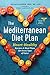 The Mediterranean Diet Plan: Heart-Healthy Recipes & Meal Plans for Every Type of Eater
