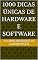 Livro 1000 Dicas Únicas de Hardware e Software