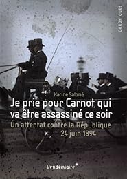 Je prie pour Carnot qui va être assassiné ce soir