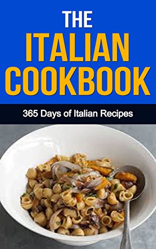 Italian Cookbook : Simple Italian Cooking: 50 All Time Best Simple & Classic Italian Recipes (Italian Recipes, Simple Italian Recipes, Classic Italian ... Italian Cooking, Italian Recipe Book)