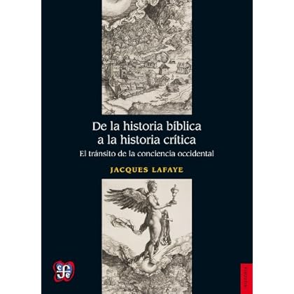 De la historia bíblica a la historia crítica. El tránsito de la conciencia occidental (Seccion de Obras de Historia) De la historia bíblica a la historia crítica. El tránsito de la conciencia occidental (Seccion de Obras de Historia)
