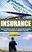 INSURANCE: The Ultimate How-To Guide on Deciding What Insurance Is Right for You (Insurance, Insurance policies, AIG story, Risk Management, Coverage, Life insurance, Book 1)