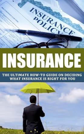 Amazon Com Insurance The Ultimate How To Guide On