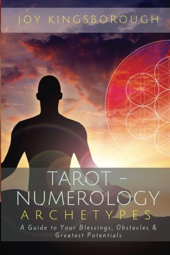 Tarot-Numerology Archetypes: A Guide to Your Blessings, Obstacles & Greatest Potentials