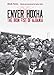Enver Hoxha: The Iron Fist of Albania