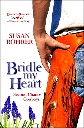 Bridle My Heart - A Western Love Story: Second Chance Cowboys (Redeeming Romance Series Book 5) by Susan Rohrer