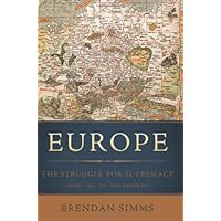 Europe: The Struggle for Supremacy, from 1453 to the Present