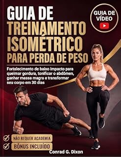 Livro GUIA DE TREINAMENTO ISOMÉTRICO PARA PERDA DE PESO: Fortalecimento de baixo impacto para queimar gordura, tonificar o abdômen, ganhar massa magra e transformar seu corpo em 30 dias