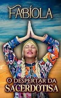 Livro FABÍOLA - O despertar da Sacerdotiza: Uma jornada de consciência, cura e mantras