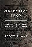 Objective Troy: A Terrorist, a President, and the Rise of the Drone