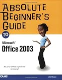 Absolute Beginner's Guide to Microsoft Office 2003 by Jim Boyce