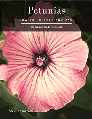 Petunias: How to Culture and Care: Korniichuk, Serhii: 9798697198018 ...