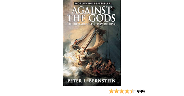 Against The Gods The Remarkable Story Of Risk Bernstein Peter L Amazon Com Au Books Against The Gods The Remarkable Story Of Risk Bernstein Peter L Amazon Com Au Books