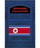 NORTH KOREA A COUNTRY PROFILE by Federal Research Division