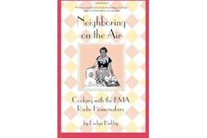 Neighboring on the Air: Cooking With the KMA Radio Homemakers (Shenandoah, Iowa)