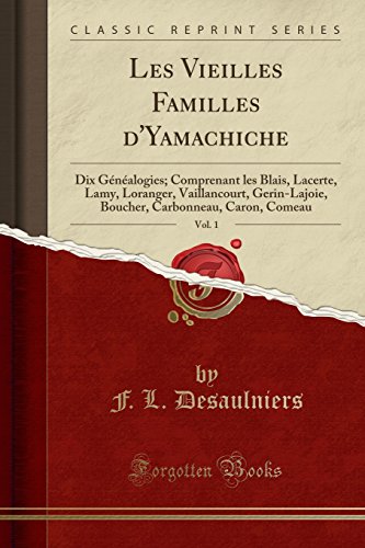 Book Les Vieilles Familles d'Yamachiche, Vol. 1: Dix Généalogies; Comprenant les Blais, Lacerte, Lamy,<br />TXT