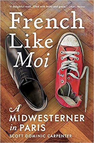 French Like Moi A Midwesterner In Paris Carpenter Scott Dominic Amazon Com Books