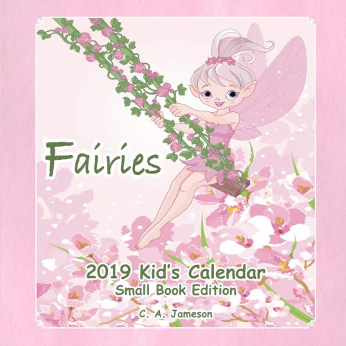 2019 Kid's Calendar: Fairies Small Book Edition (2019 Children's Calendars) by C. A. Jameson