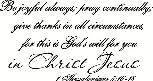 1 Thessalonians 5:16-18 Wall Art, Be Joyful Always, Pray Continually, Give Thanks in All Circumstances, for This Is God’s Will for You in Christ Jesus, Scripture, Shipped from Idaho by your Creation Vinyls Family, Bible Verse Decor