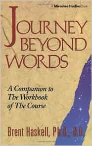 Journey Beyond Words Miracles Studies Book Brent A Haskell 9780875166957 Amazon Com Books