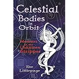 CELESTIAL BODIES IN ORBIT: Memoirs of The Unknown Stripper