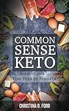 Common Sense Keto: How I Lost 88 Pounds by Christina D. Ford