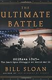 The Ultimate Battle: Okinawa 1945--The Last Epic Struggle of World War II