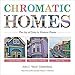 Chromatic Homes: The Joy of Color in Historic Places (Hans Gilderbloom) by