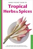 Handy Pocket Guide to Tropical Herbs & Spices: Clear Identification Photos and Explanatory Text for Handy Pocket Guide to Tropical Herbs & Spices: Clear Identification Photos and Explanatory Text for