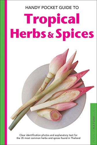 Handy Pocket Guide to Tropical Herbs & Spices: Clear Identification Photos and Explanatory Text for Handy Pocket Guide to Tropical Herbs & Spices: Clear Identification Photos and Explanatory Text for