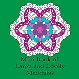 Mini Book of Large and Lovely Mandalas: Pocket Size Simple Mandala Coloring Book for Adults (Adult Coloring Patterns) (Volume 58)