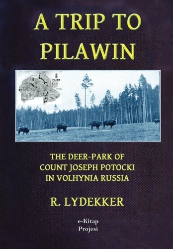 A Trip to Pilawin: "The Deer-Park of Count Joseph Potocki in Volhynia Russia"