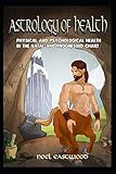 Astrology of Health: Physical and Psychological Health in the Natal and Progressed Chart by Mr Noel Eastwood