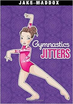 Gymnastics Jitters (Jake Maddox Girl Sports Stories), by Jake Maddox Gymnastics Jitters (Jake Maddox Girl Sports Stories), by Jake Maddox
