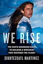 We Rise: The Earth Guardians Guide to Building a Movement that Restores the Planet