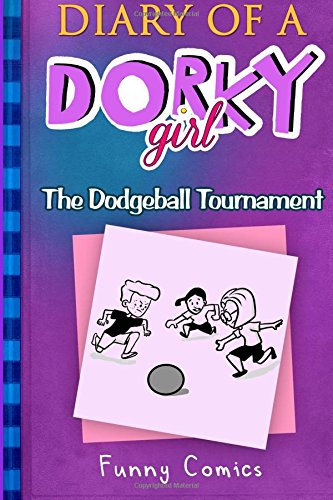 Diary Of A Dorky Girl - The Dodgeball Tournament (Volume 2)