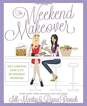 The Weekend Makeover: Get a Brand New Life By Monday Morning