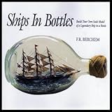 Ships in Bottles: Build Your Own Scale Model of a Legendary Ship in a Bottle
