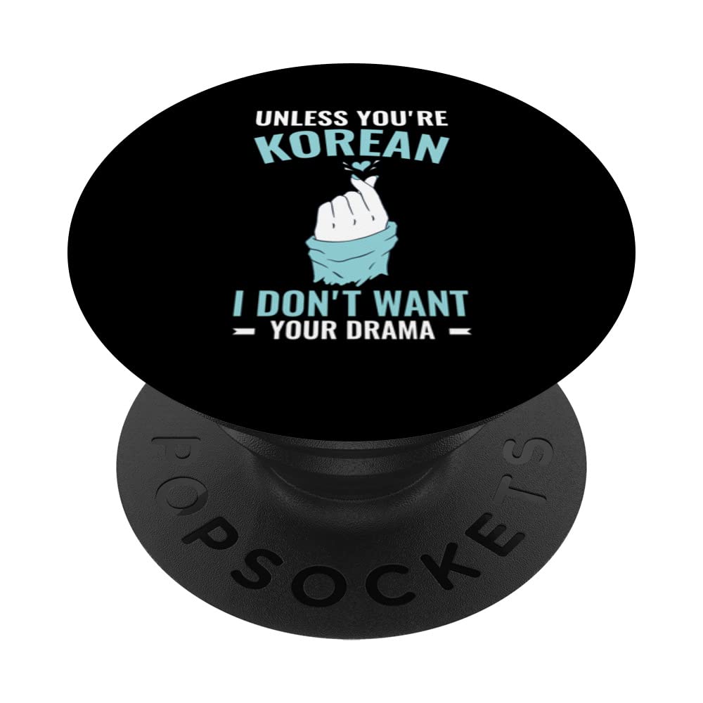 Korean Drama Unless you're Korean I don't want your drama PopSockets Swappable PopGrip