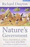 Nature's Government: Science, Imperial Britain and the 'Improvement' of the World [Paperback] [Jan 01, 2005] Richard Drayton by 