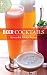 Beer Cocktails: 50 Superbly Crafted Cocktails that Liven Up Your Lagers and Ales (50 Series) by