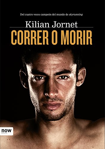 Correr o morir (Now Books nº 42) (Spanish Edition) by Kilian Jornet Burgadas