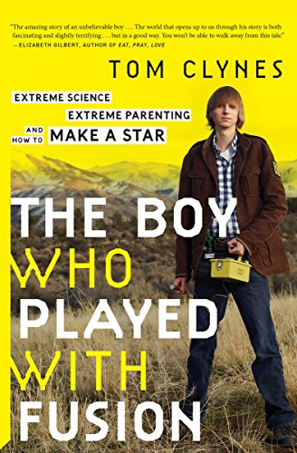 D.o.w.n.l.o.a.d The Boy Who Played with Fusion: Extreme Science, Extreme Parenting, and How to Make a Star [P.D.F]