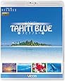 FEEL THE NATURE -TAHITI BLUE-フィール・ザ・ネイチャー タヒチブルー【Blu-ray Disc】