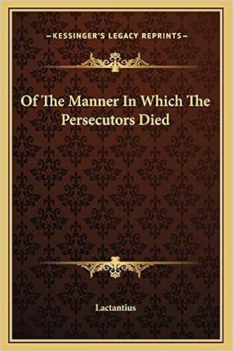 Of The Manner In Which The Persecutors Died Lactantius 9781169207165 Amazon Com Books