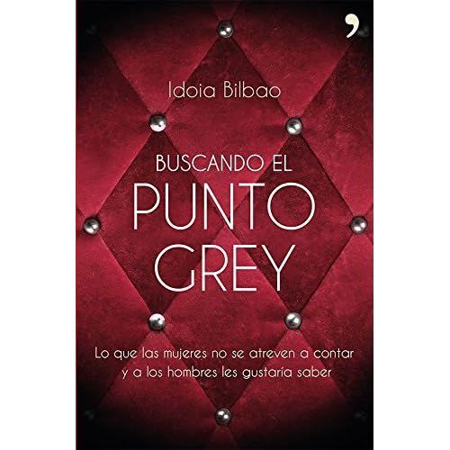 Buscando el punto Grey: Lo que las mujeres no se atreven a contar y a los hombres les gustaría saber