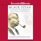 Black Titan: A.G. Gaston and the Making of a Black American Millionaire by 